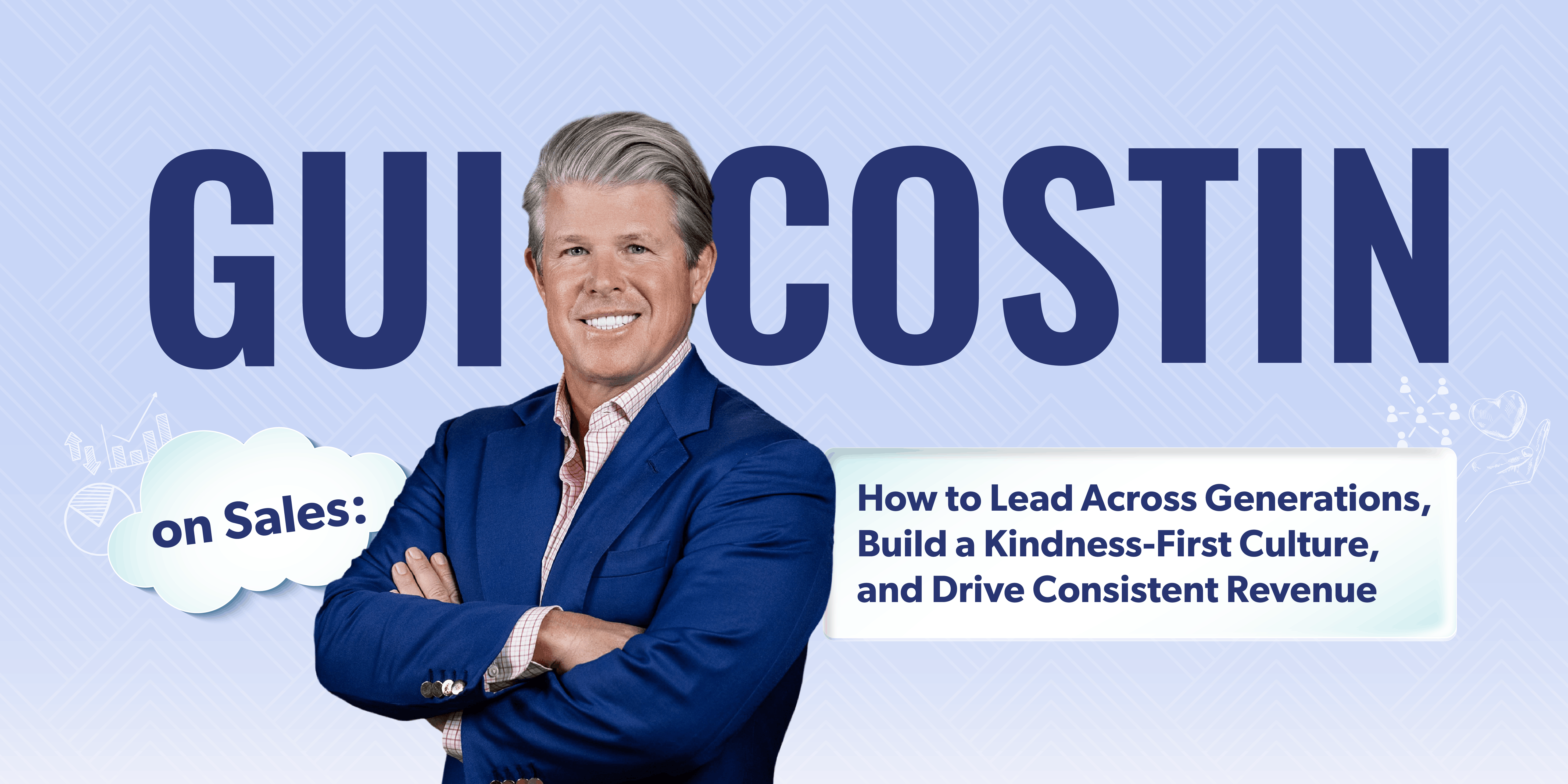 Gui Costin on Sales: How to Lead Across Generations, Build a Kindness-First Culture, and Drive Consistent Revenue