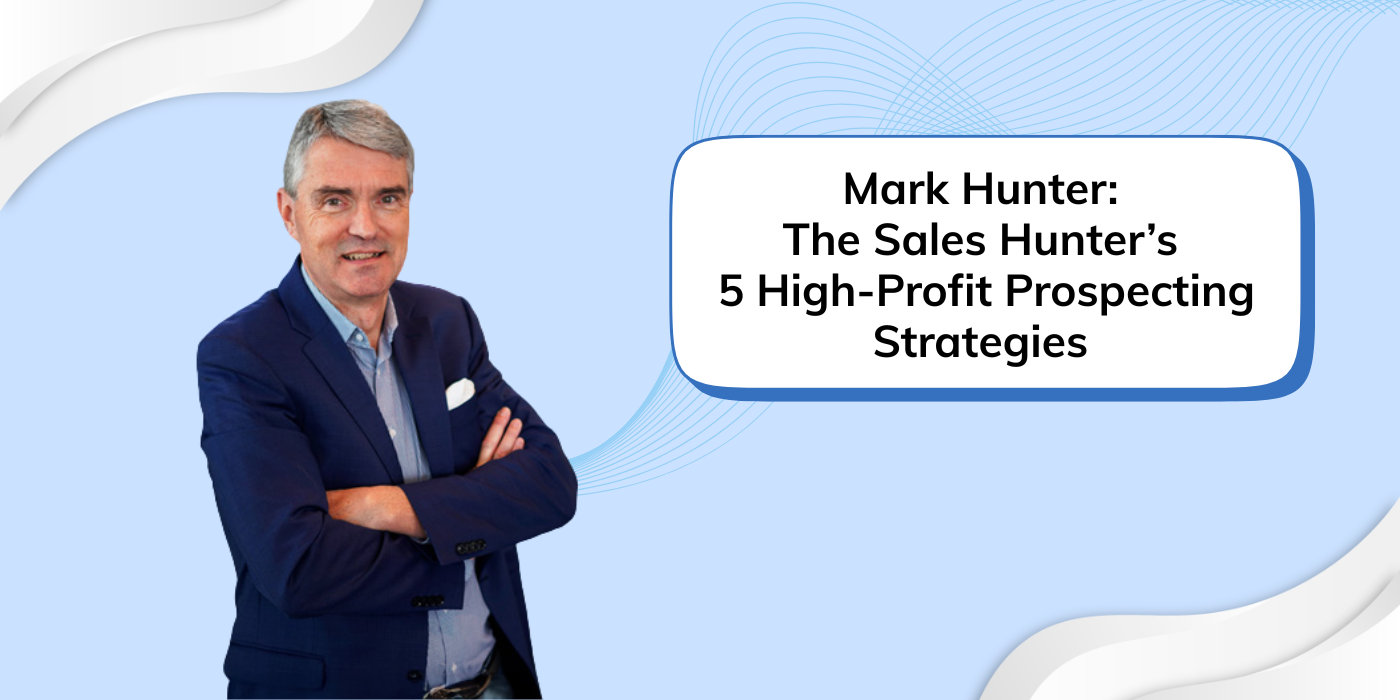 Mark Hunter: The Sales Hunter’s 5 High-Profit Prospecting Strategies Every Outside Salesperson Needs