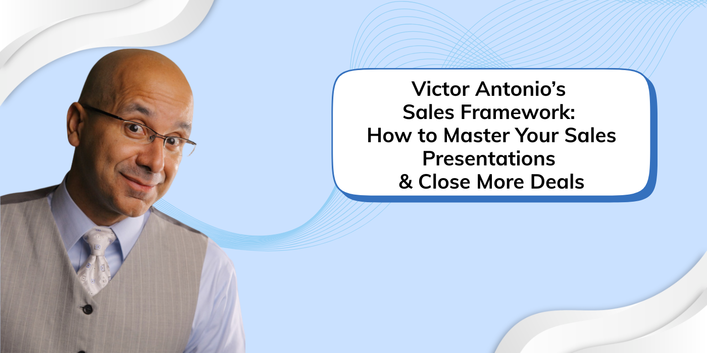 Victor Antonio’s Sales Framework: How to Master Your Sales Presentations and Close More Deals